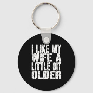 I Like My Wife A Little Bit Older Funny Saying Wom Key Ring