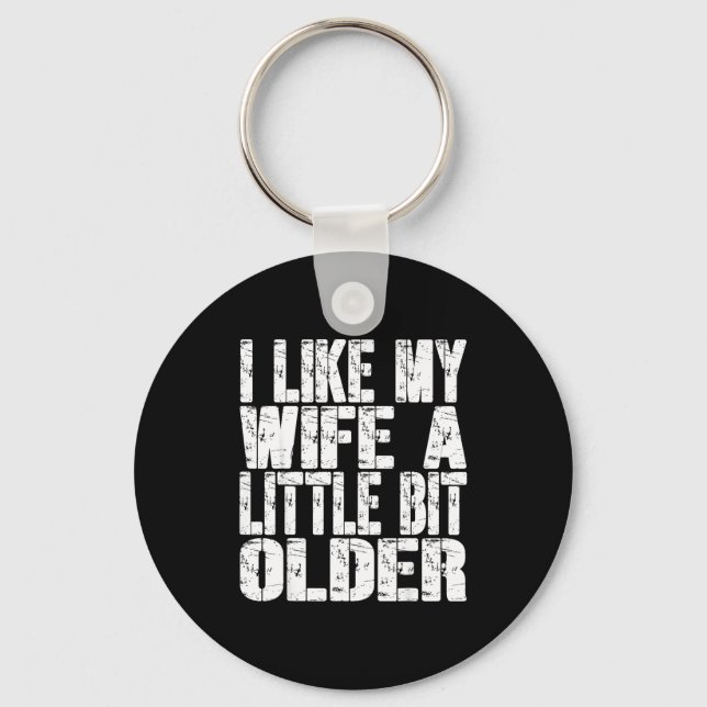 I Like My Wife A Little Bit Older Funny Saying Wom Key Ring (Front)