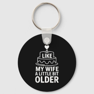I Like My Wife A Little Bit Older Funny Saying Wom Key Ring