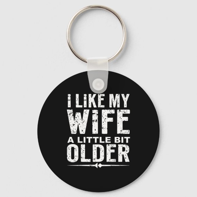 I Like My Wife A Little Bit Older Funny Saying Wom Key Ring (Front)