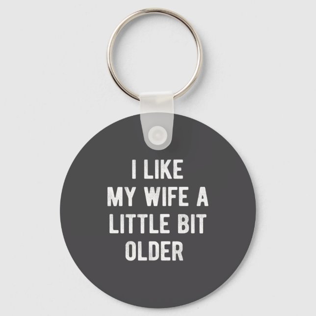 I Like My Wife A Little Bit Older Funny Saying Wom Key Ring (Front)