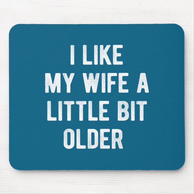 I Like My Wife A Little Bit Older Funny Saying Wom Mouse Mat (Front)