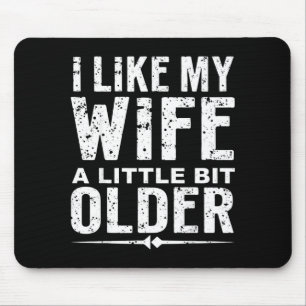 I Like My Wife A Little Bit Older Funny Saying Wom Mouse Mat