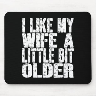 I Like My Wife A Little Bit Older Funny Saying Wom Mouse Mat