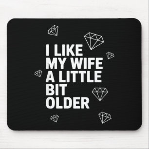 I Like My Wife A Little Bit Older Funny Saying Wom Mouse Mat