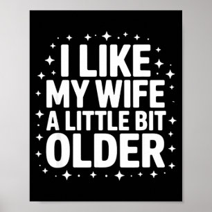 I Like My Wife A Little Bit Older Funny Saying Wom Poster