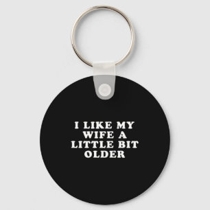 I Like My Wife A Little Bit Older Key Ring