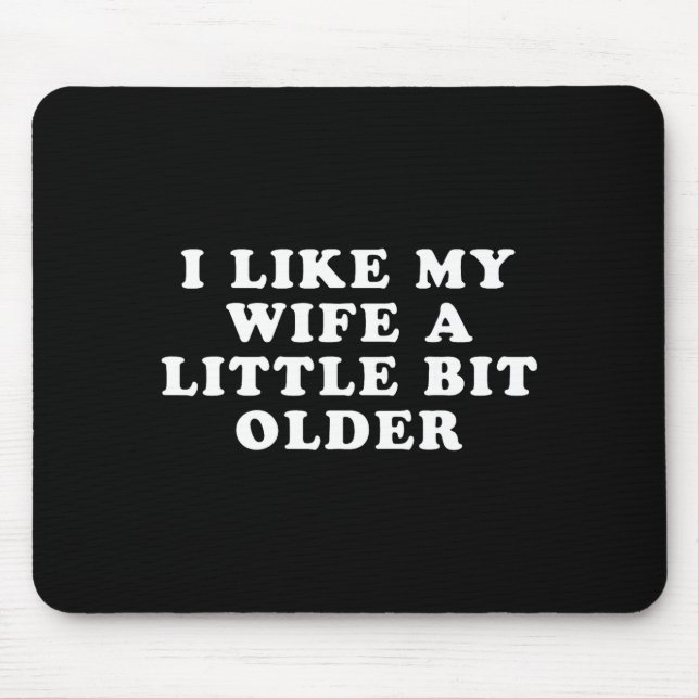 I Like My Wife A Little Bit Older  Mouse Mat (Front)