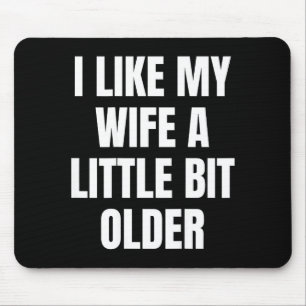 I Like My Wife A Little Bit Older  Mouse Mat