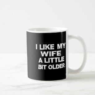 I Like My Wife A Little Bit Older (on Back)  Coffee Mug
