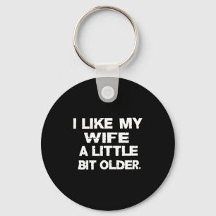 I Like My Wife A Little Bit Older (on Back)  Key Ring