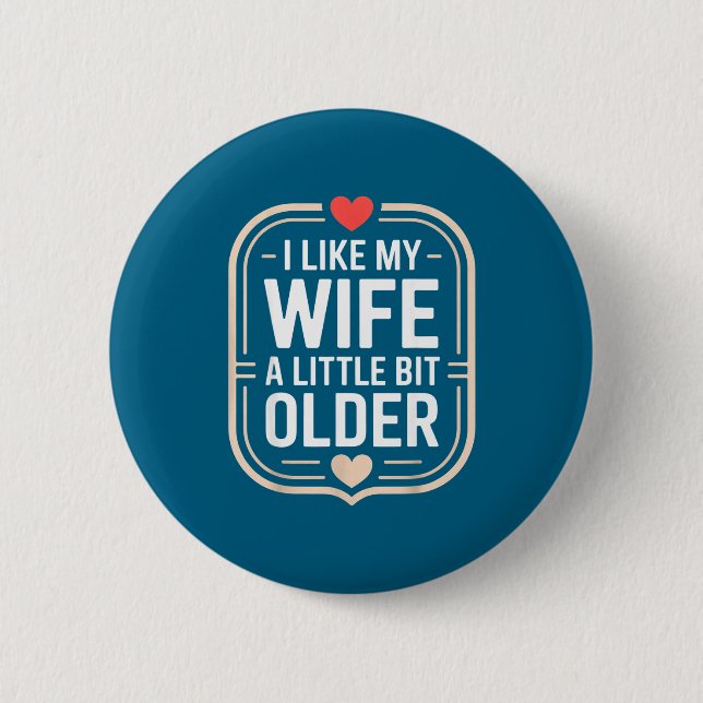 I Like My Wife A Little Bit Older Sarcastic Husban 6 Cm Round Badge (Front)