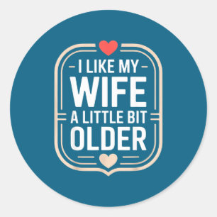 I Like My Wife A Little Bit Older Sarcastic Husban Classic Round Sticker