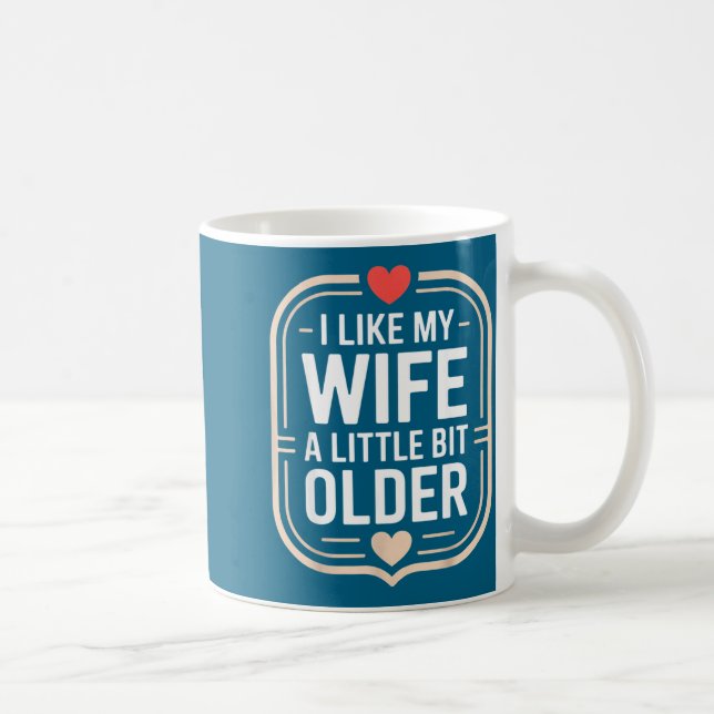 I Like My Wife A Little Bit Older Sarcastic Husban Coffee Mug (Right)