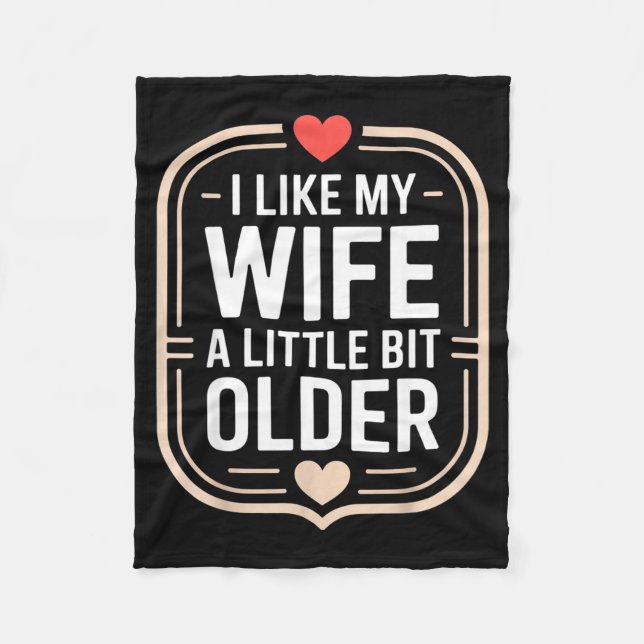 I Like My Wife A Little Bit Older Sarcastic Husban Fleece Blanket (Front)