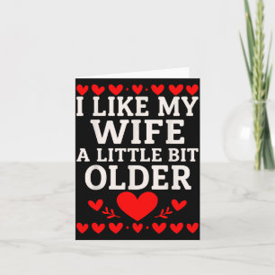 I Like My Wife A Little Bit Older Valentine’s Day  Card