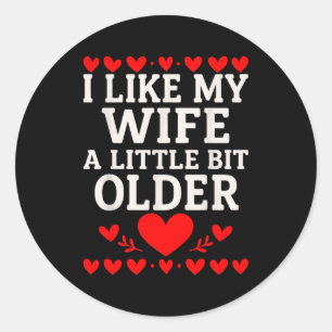 I Like My Wife A Little Bit Older Valentine’s Day Classic Round Sticker