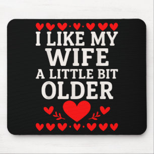 I Like My Wife A Little Bit Older Valentine’s Day Mouse Mat