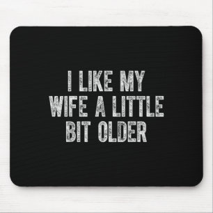 I Like My Wife A Little Bit Older Vintage Husband Mouse Mat