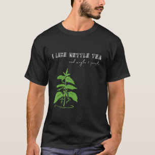 I like NETTLE TEA and maybe 2 people Herbalist De T-Shirt