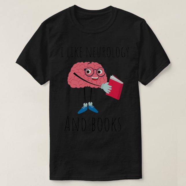 I Like Neurology And Books Neuroscience Puns Neuro T-Shirt (Design Front)