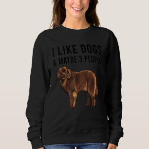 I Like Newfoundland Dogs And Maybe 3 People Sweatshirt