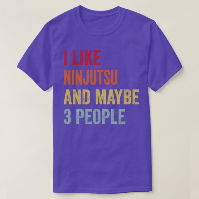 I Like Ninjutsu Maybe 3 People T-Shirt (Design Front)