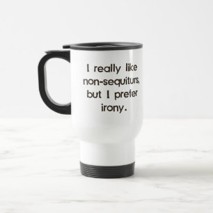 I Like Non-Sequiturs but Prefer Irony Travel Mug