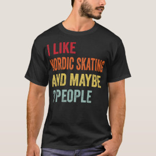 I Like Nordic Skating Maybe 3 People T-Shirt