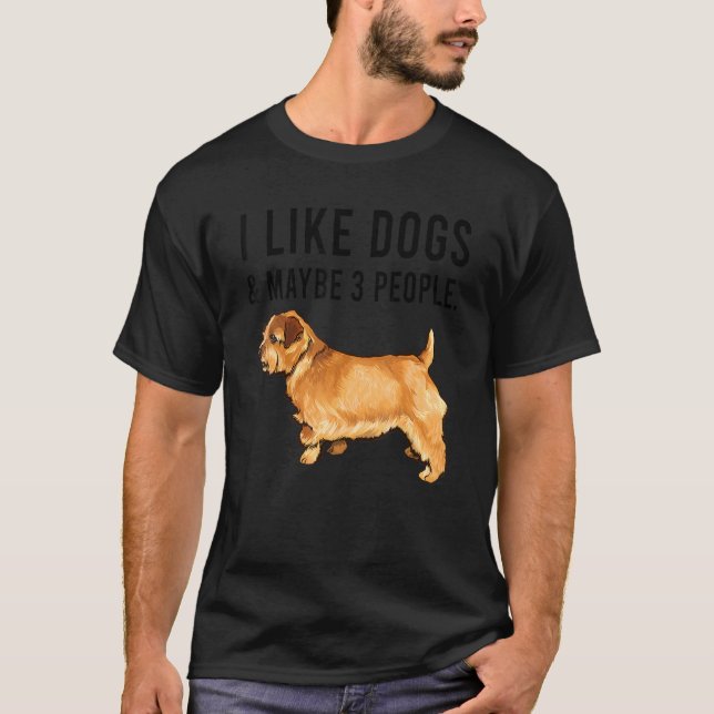 I Like Norfolk Terrier Dogs And Maybe 3 People T-Shirt (Front)