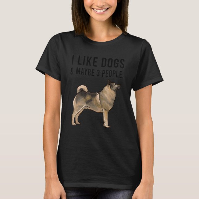 I Like Norwegian Elkhound Dogs And Maybe 3 People T-Shirt (Front)