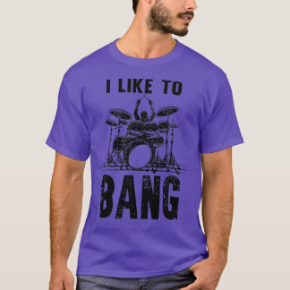 I Like o Bang Drums Funny Drummer  T-Shirt