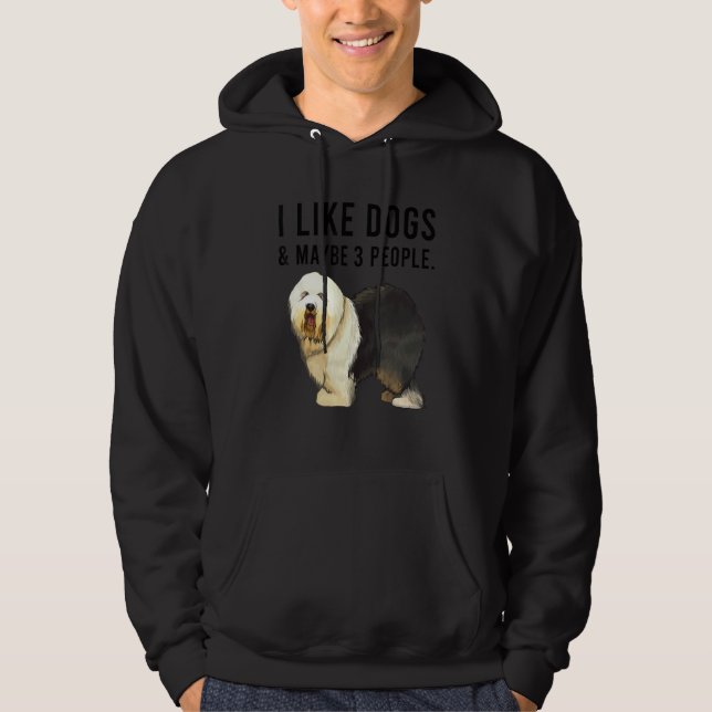 I Like Old English Sheepdog Dogs And Maybe 3 Peopl Hoodie (Front)