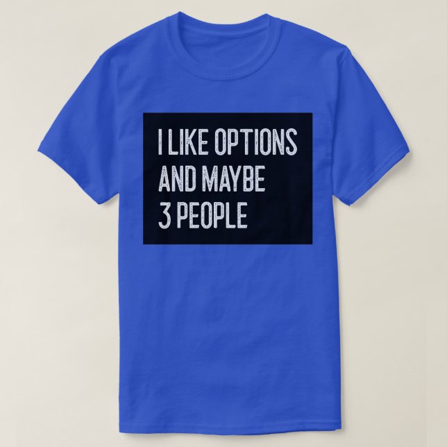 I Like Options and Maybe 3 People Funny Option Tra T-Shirt (Design Front)