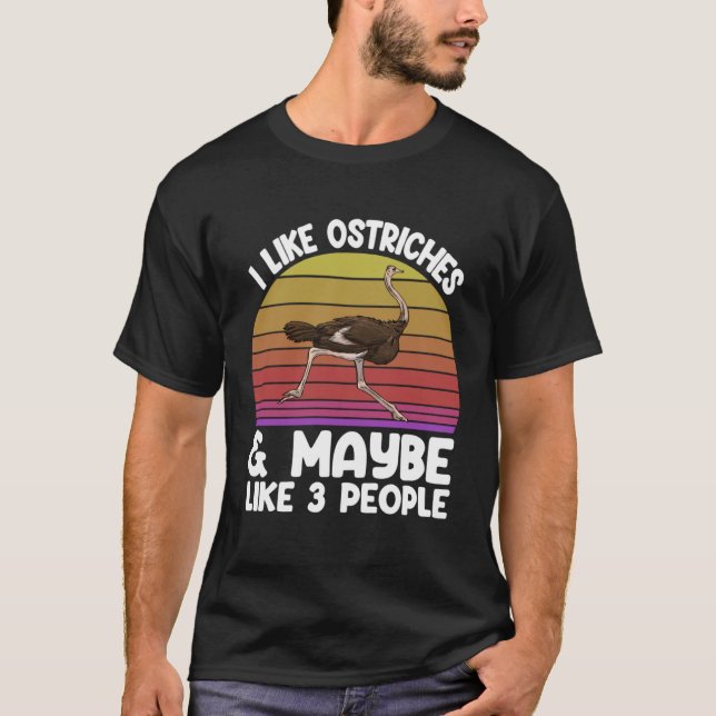 I LIke Ostritches Ana May Be 3 People Love Animal  T-Shirt (Front)