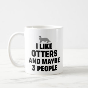 I like Otters and maybe 3 people Funny Otter Lover Coffee Mug