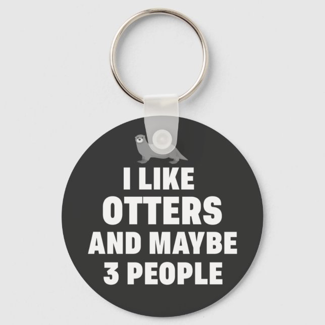 I like Otters and maybe 3 people Funny Otter Lover Key Ring (Front)