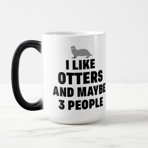 I like Otters and maybe 3 people Funny Otter Lover Magic Mug