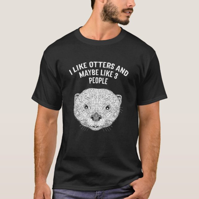 I Like Otters and Maybe 3 People Introvert Otter   T-Shirt (Front)
