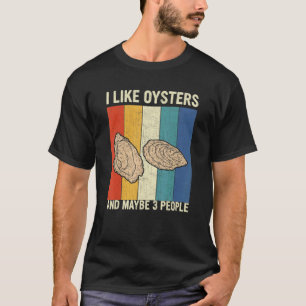 I Like Oysters And Maybe 3 People Retro Oyster T-Shirt
