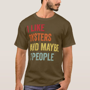 I Like Oysters Maybe 3 People T-Shirt