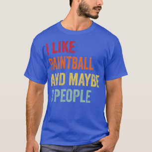 I Like Paintball Maybe 3 People T-Shirt