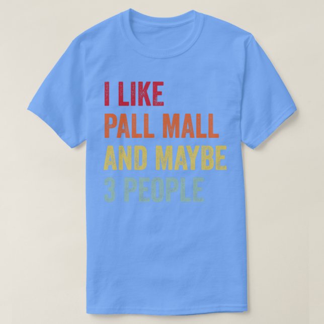 I Like Pall mall Maybe 3 People T-Shirt (Design Front)