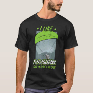 I Like Paragliding And Maybe 3 People  Paraglider T-Shirt