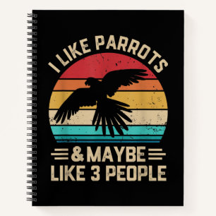 I Like Parrot And Like 3 People Animal Lovers Gift Notebook