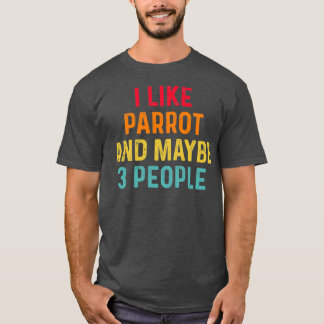 I Like Parrot And Maybe 3 People Retro Vintage T-Shirt