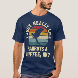 I like parrots Coffee Funny vintage Pet theme T-Shirt