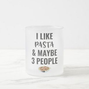 I Like Pasta And Maybe 3 People Frosted Glass Coffee Mug