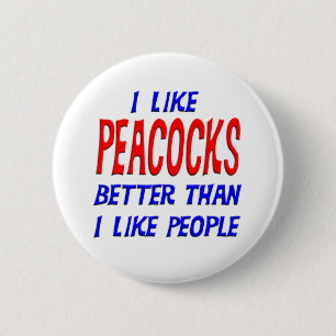 I Like Peacocks Better Than I Like People Button