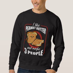 I Like Peanut Butter Toast  Sandwitch Cute Costume Sweatshirt